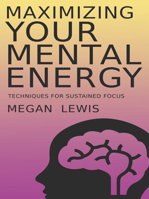cover image of Maximizing Your Mental Energy--Techniques for Sustained Focus